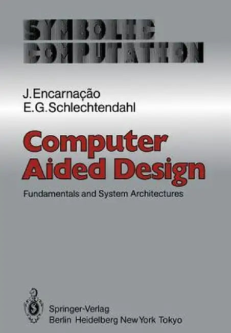 Computer Aided Design: Fundamentals and System Architectures by J. Encarnacao