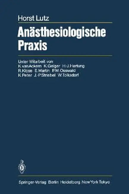 Anästhesiologische PRAXIS by G. Van Ackern, H. Lutz, K. Geiger