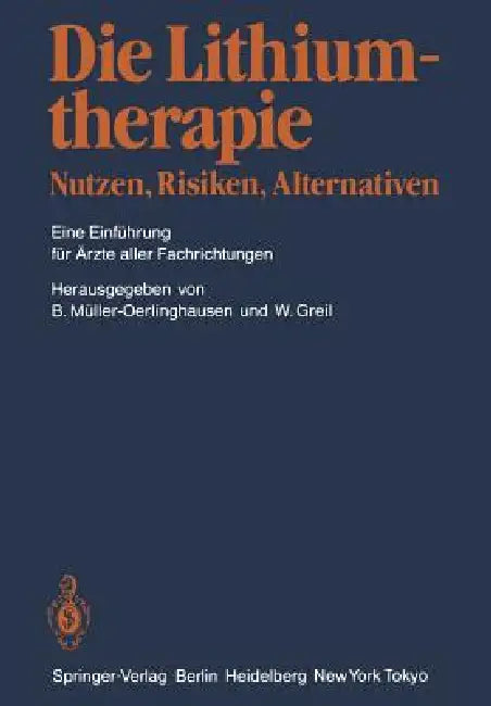 Die Lithiumtherapie Nutzen, Risiken, Alternativen: Eine Einführung Für Ärzte Aller Fachrichtungen by Bruno Müller-Oerlinghausen, Waldemar Greil