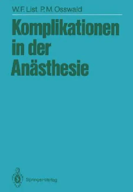 Komplikationen in Der Anästhesie by Werner F. List, P. -M Osswald