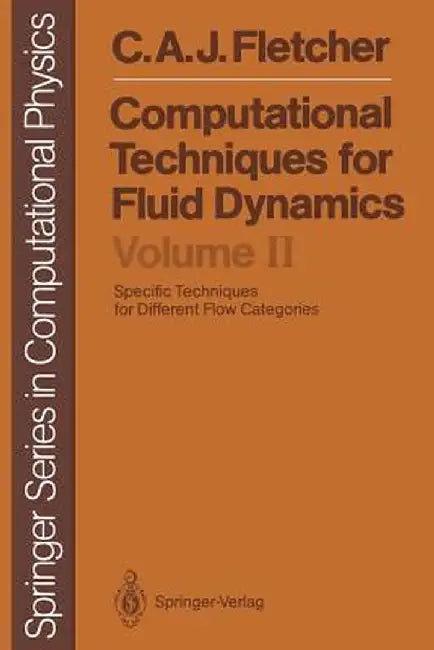 Computational Techniques for Fluid Dynamics: Specific Techniques for Different Flow Categories by Clive A. J. Fletcher