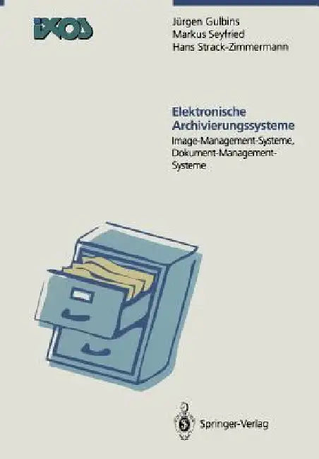 Elektronische Archivierungssysteme: Image-Managment-Systeme, Dokument-Management-Systeme by Jürgen Gulbins, Markus Seyfried, Hans Strack-Zimmermann
