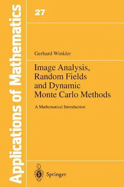 Image Analysis, Random Fields and Dynamic Monte Carlo Methods: A Mathematical Introduction by Gerhard Winkler