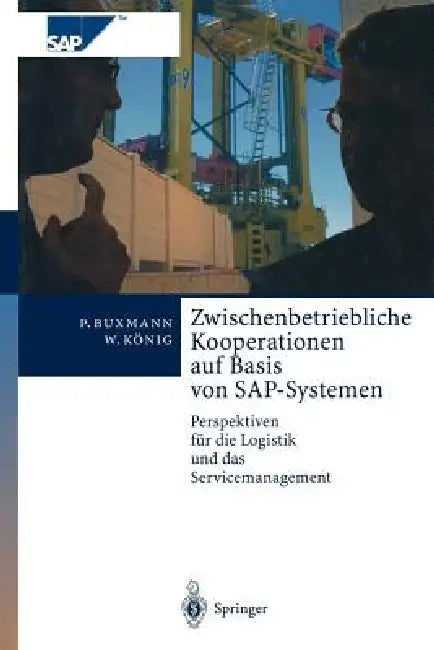 Zwischenbetriebliche Kooperationen Auf Basis Von Sap-Systemen: Perspektiven Für Die Logistik Und Das Servicemanagement by Peter Buxmann, Wolfgang König