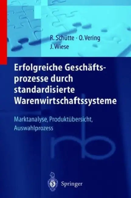 Erfolgreiche Geschäftsprozesse Durch Standardisierte Warenwirtschaftssysteme: Marktanalyse, Produktübersicht, Auswahlprozess by O. Vering, J. Wiese