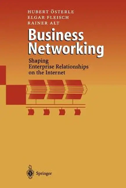 Business Networking: Shaping Enterprise Relationships on the Internet by Hubert Österle