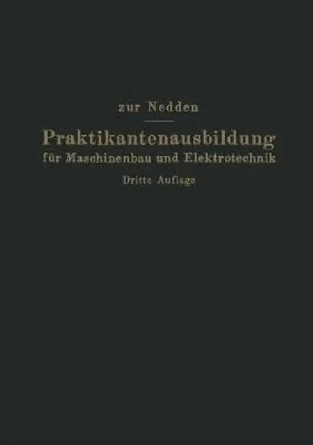 Praktikantenausbildung Für Maschinenbau Und Elektrotechnik: Ein Hilfsbuch Für Die Werkstattausbildung Zum Ingenieur by Franz Zur Nedden, Herwarth Von Renesse