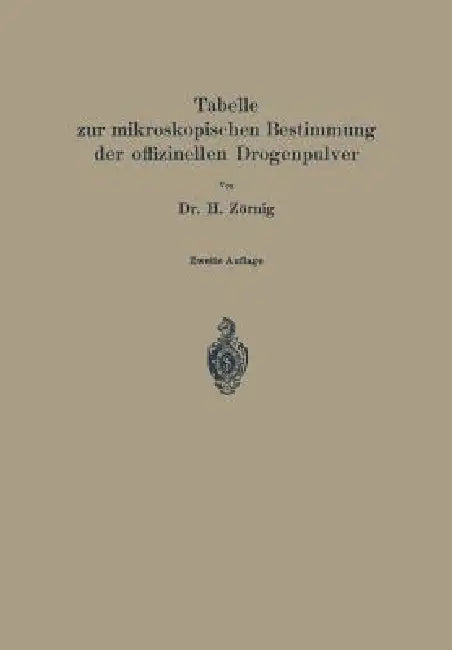 Tabelle Zur Mikroskopischen Bestimmung Der Offizinellen Drogenpulver by H. Zörnig