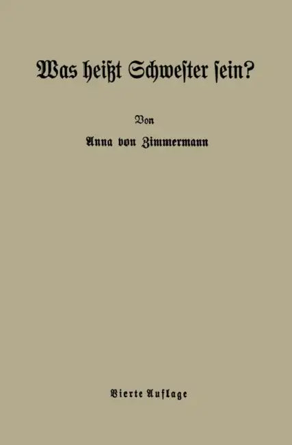 Was Heißt Schwester Sein?: Beiträge Zur Ethischen Berufserziehung by Anna Von Zimmermann