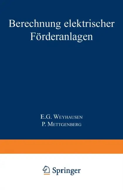 Berechnung Elektrischer Förderanlagen by E. G. Weyhausen, P. Mettgenberg