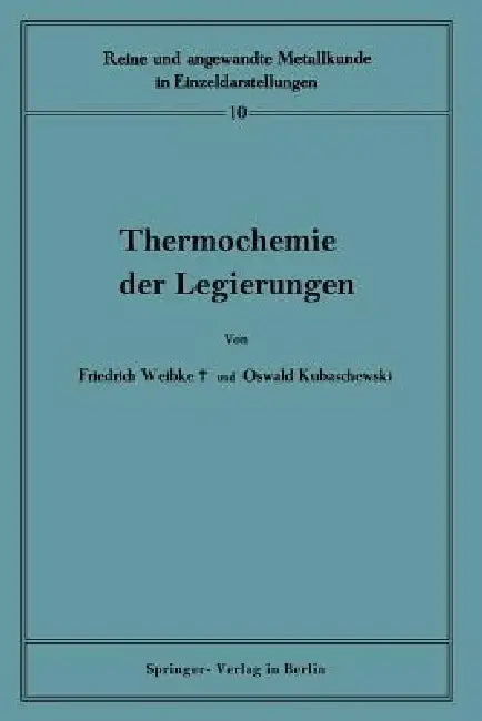 Thermochemie Der Legierungen by Friedrich Weibke, Oswald Kubaschewski, W. Köster