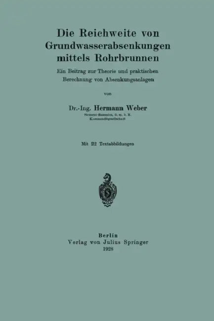 Die Reichweite Von Grundwasserabsenkungen Mittels Rohrbrunnen: Ein Beitrag Zur Theorie Und Praktischen Berechnung Der Absenkungsanlagen by Hermann Weber
