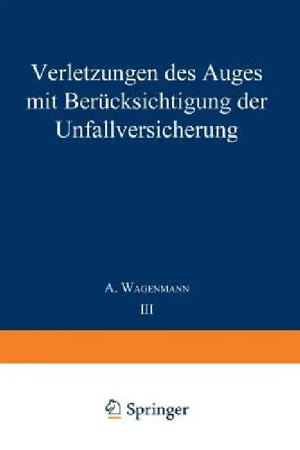 Verletzungen Des Auges Mit Berücksichtigung Der Unfallversicherung by A. Wagenmann