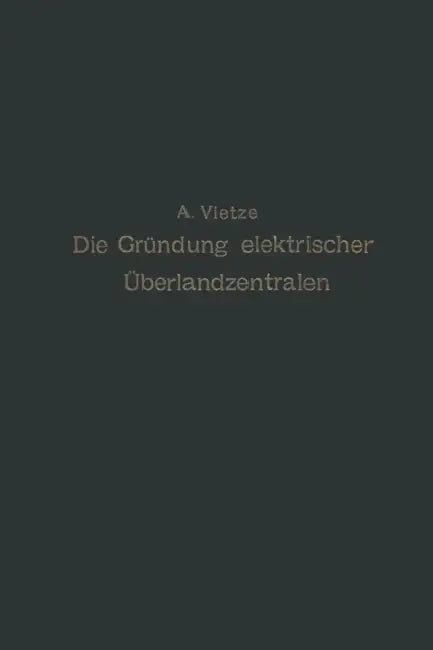 Ratgeber Für Die Gründung Elektrischer Überlandzentralen by A. Vietze