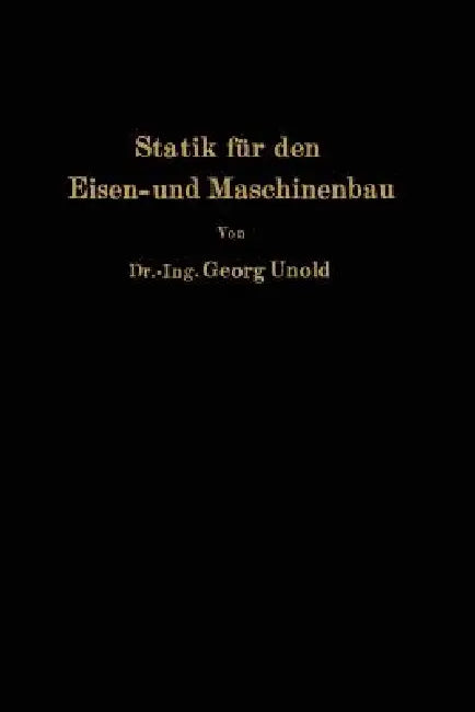 Statik Für Den Eisen- Und Maschinenbau by Georg Unold