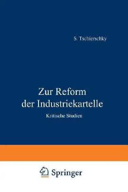Zur Reform Der Industriekartelle: Kritische Studien by S. Tschierschky