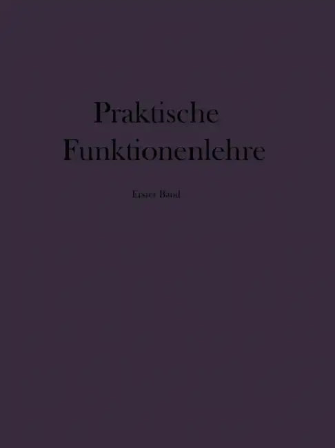 Praktische Funktionenlehre: Erster Band Elementare Und Elementare Transzendente Funktionen (Unterstufe) by Friedrich Tölke