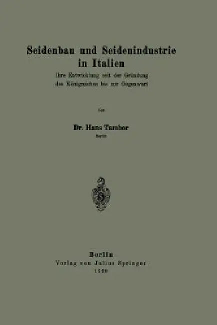 Seidenbau Und Seidenindustrie in Italien: Ihre Entwicklung Seit Der Gründung Des Königreiches Bis Zur Gegenwart by Hans Tambor