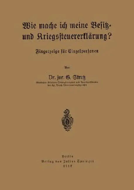 Wie Mache Ich Meine Besitz- Und Kriegssteuererklärung?: Fingerzeige Für Einzelpersonen by G. Strutz
