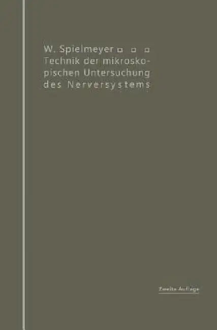 Technik Der Mikroskopischen Untersuchung Des Nervensystems by W. Spielmeyer