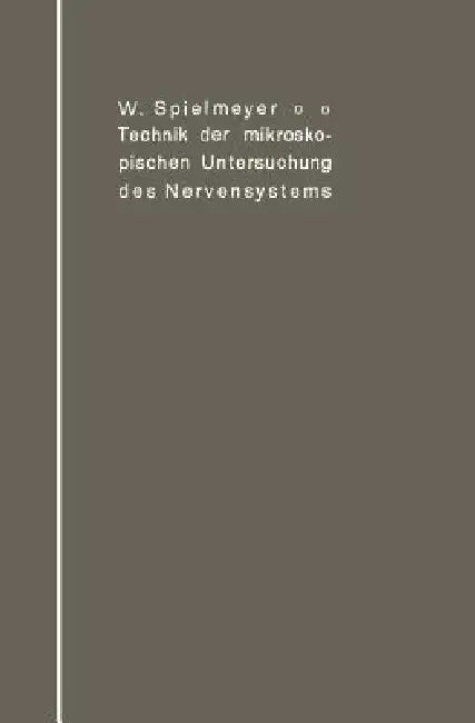 Technik Der Mikroskopischen Untersuchung Des Nervensystems by W. Spielmeyer