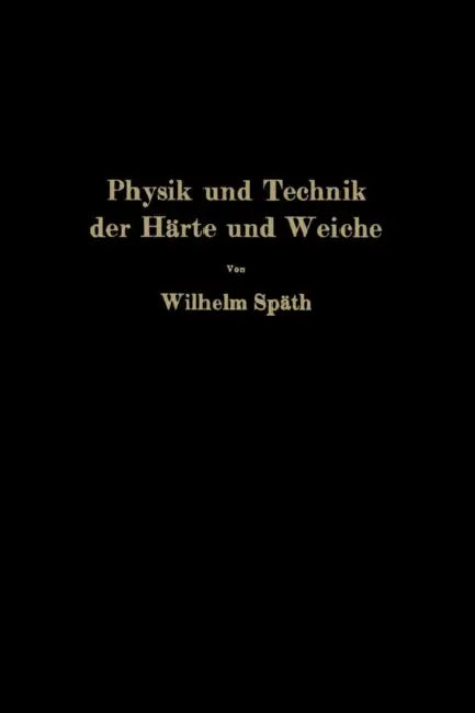 Physik Und Technik Der Härte Und Weiche by Wilhelm Späth