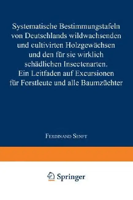 Systematische Bestimmungstafeln Von Deutschlands Wildwachsenden Und Cultivirten Holzgewächsen Und Den Für Sie Wirklich Schädlichen Insectenarten: Ein by Ferdinand Senft
