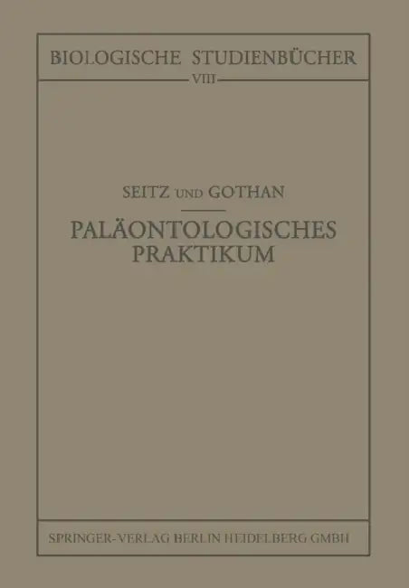 Paläontologisches Praktikum by O. Seitz, G. Gothan, Walther Schoenichen