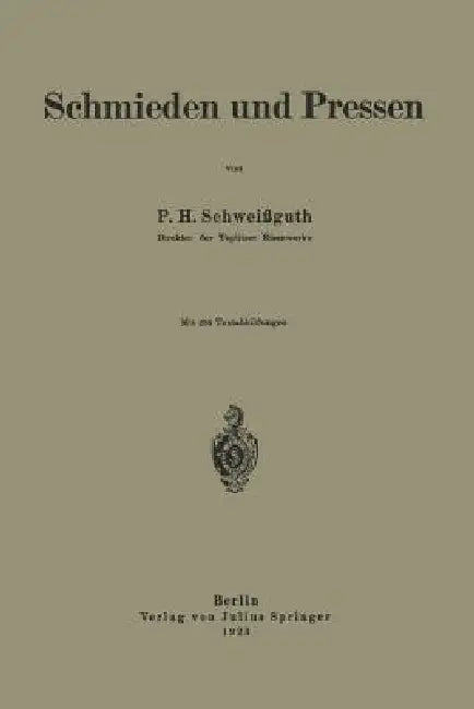 Schmieden Und Pressen by P. H. Schweißguth