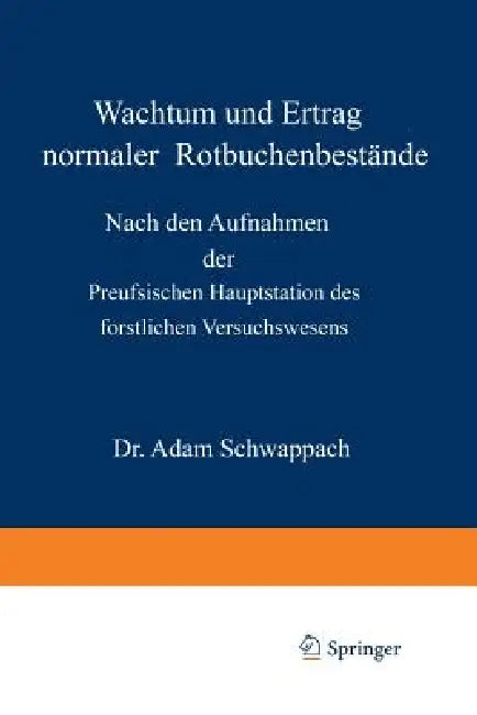 Wachstum Und Ertrag Normaler Rotbuchenbestände: Nach Den Aufnahmen Der Preufsischen Hauptstation Des Forstlichen Versuchswesens by Adam Schwappach