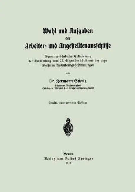 Wahl Und Aufgaben Der Arbeiter- Und Angestelltenausschüsse: Gemeinverständliche Erläuterung Der Verordnung Vom 23. Dezember 1918 Und Der Dazu Erlassen by Hermann Schulz