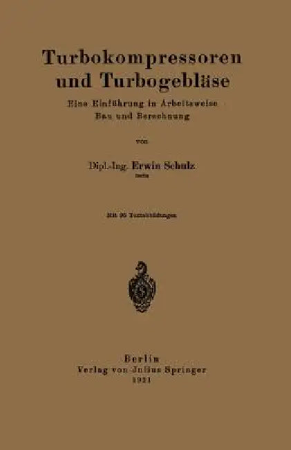 Turbokompressoren Und Turbogebläse: Eine Einführung in Arbeitsweise Bau Und Berechnung by Erwin Schulz