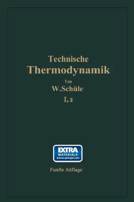 Technische Thermodynamik: Erster Band Die Für Den Maschinenbau Wichtigsten Lehren Nebst Technischen Anwendungen Zweiter Teil: Lehre Von Den Dämpfen by W. Schüle