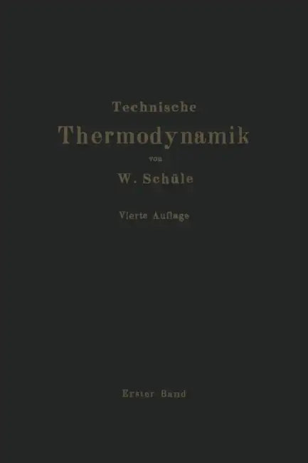 Technische Thermodynamik: Erster Band Die Für Den Maschinenbau Wichtigsten Lehren Nebst Technischen Anwendungen by W. Schüle
