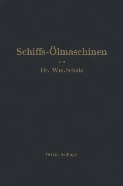 Schiffs-Ölmaschinen: Ein Handbuch Zur Einführung in Die PRAXIS Des Schiffsölmaschinenbetriebes by Wm Scholz