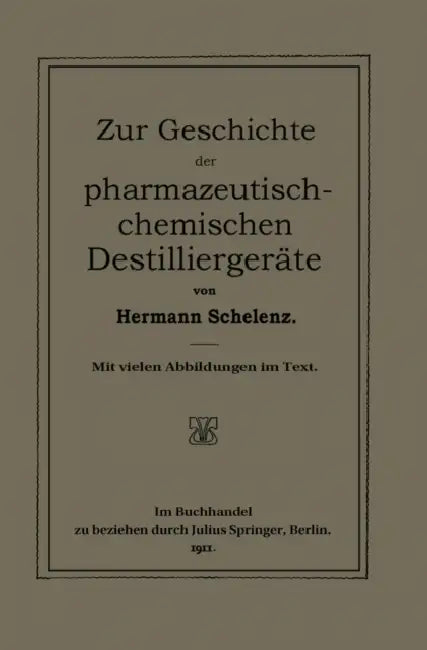 Zur Geschichte Der Pharmazeutisch-Chemischen Destilliergeräte by Hermann Schelenz