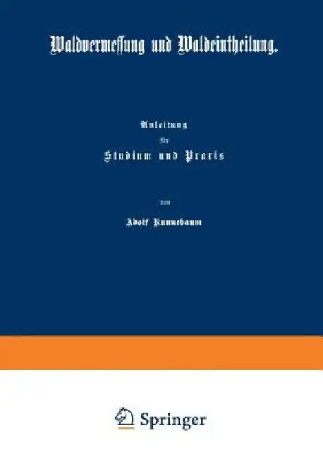 Waldvermessung Und Waldeintheilung: Anleitung Für Studium Und PRAXIS by Adolf Runnebaum