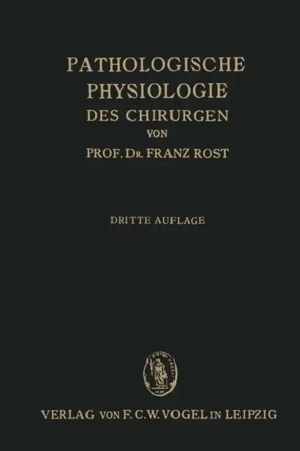 Pathologische Physiologie Des Chirurgen (Experimentelle Chirurgie): Ein Lehrbuch Für Studierende Und Ärzte by Franz Rost