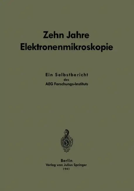 Zehn Jahre Elektronenmikroskopie: Ein Selbstbericht Des Aeg-Forschungs-Instituts by Carl Ramsauer