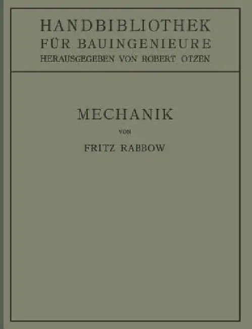 Mechanik: I. Teil. Hilfswissenschaften. 2. Band by Fritz Rabbow, Robert Otzen