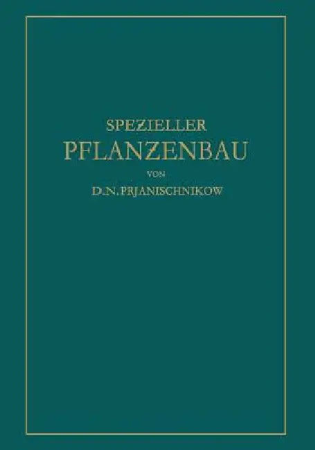 Speƶieller Pflanƶenbau: Der Anbau Der Landwirtschaftlichen Kulturpflanƶen by D. N. Prjanischnikow, Ernst Tamm