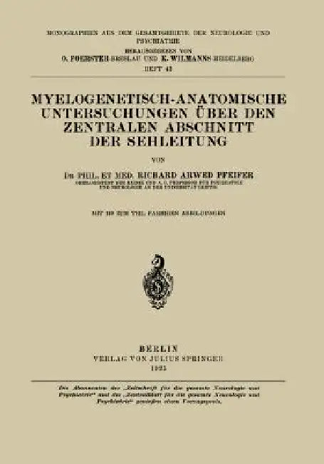 Myelogenetisch-Anatomische Untersuchungen Über Den Zentralen Abschnitt Der Sehleitung by Richard Arwed Pfeifer, O. Foerster, K. Wilmanns