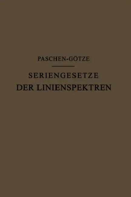 Seriengesetze Der Linienspektren by F. Paschen, R. Götze