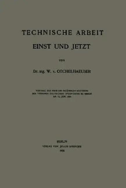 Technische Arbeit Einst Und Jetzt by W. V. Oechelhaeuser