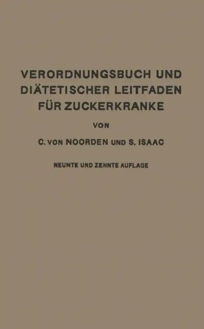 Verordnungsbuch Und Diätetischer Leitfaden Für Zuckerkranke Mit 173 Kochvorschriften: Zum Gebrauch Für Ärzte Und Patienten by Carl Von Noorden, S. Isaak
