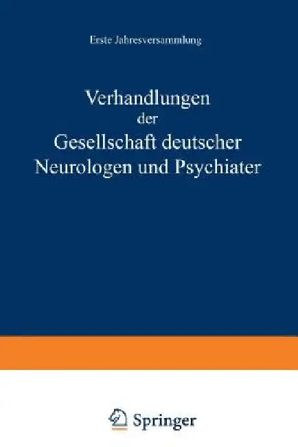 Verhandlungen Der Gesellschaft Deutscher Neurologen Und Psychiater: Erste Jahresversammlung Gehalten in Dresden Vom 1.-4. September 1935 by Na Nitsche