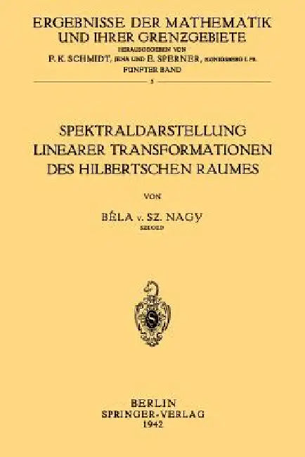 Spektraldarstellung Linearer Transformationen Des Hilbertschen Raumes by Bela Von Szeged Nagy