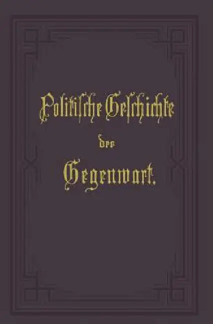 Politische Geschichte Der Gegenwart: XVI. Das Jahr 1882 by Wilhelm Müller