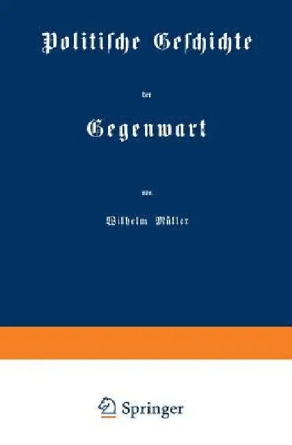 Politische Geschichte Der Gegenwart by Wilhelm Müller