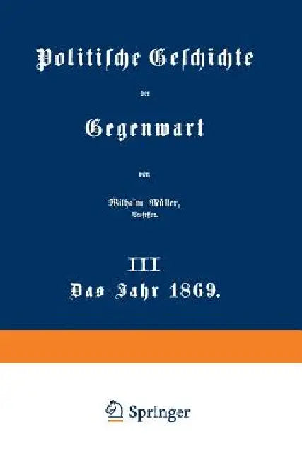 Politische Geschichte Der Gegenwart: III Das Jahr 1869 by Wilhelm Müller